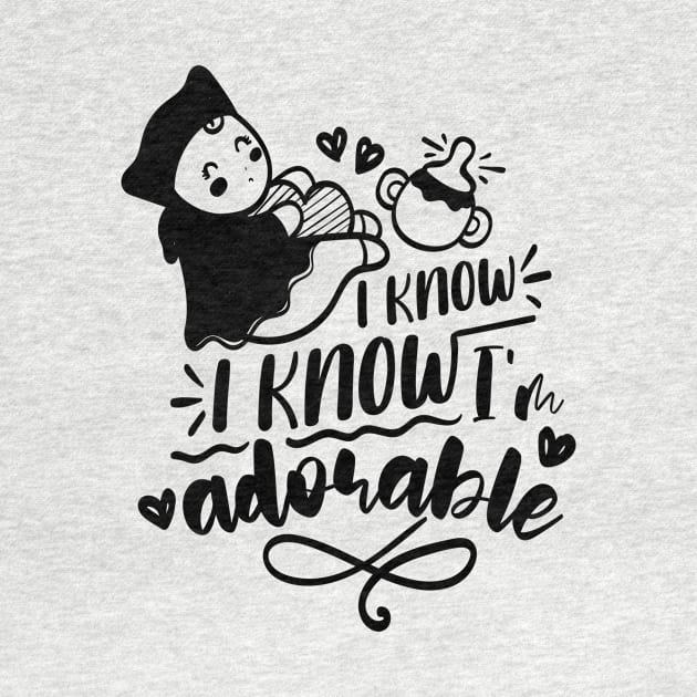 I Know I Know I m Adorable by dailycreativo